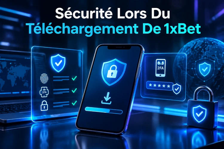 Sécurité Lors Du Téléchargement De 1xBet